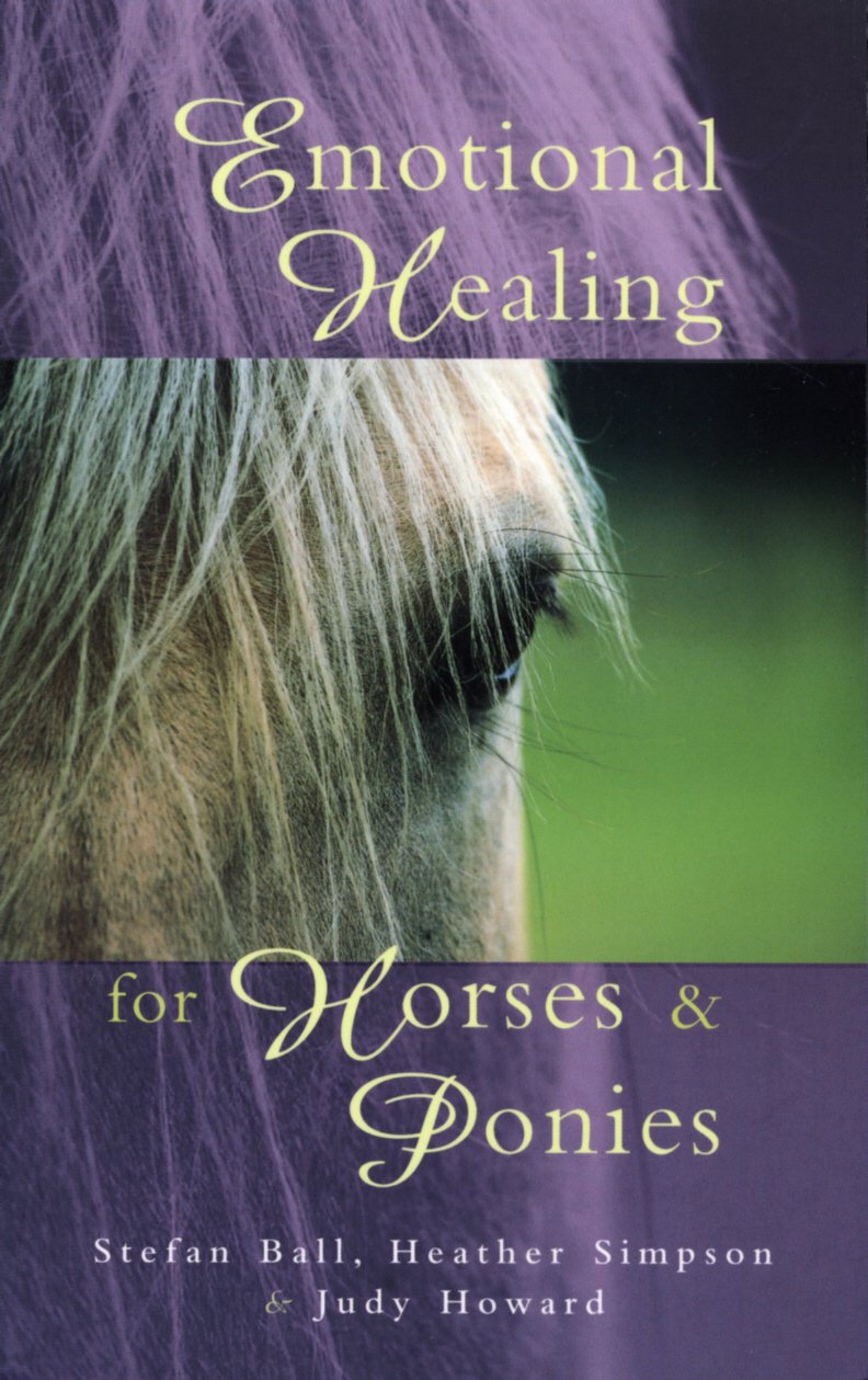 Emotional Healing for Horses & Ponies – by Stefan Ball (Author), Heather Simpson (Author), Judy Howard (Author)