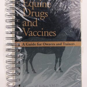 Equine Drugs and Vaccines: A Guide for Owners and Trainers by Eleanor M. Kellon (Author)