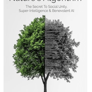 Nature’s Algorithm: The Secret to Social Unity, Super-Intelligence & Benevolent AI Hardcover – October 10, 2024 by Brian S. Assam (Author)