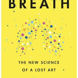 Breath: The New Science of a Lost Art – by James Nestor (Author)
