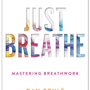 Just Breathe: Mastering Breathwork by Dan Brule (Author), Tony Robbins (Foreword)