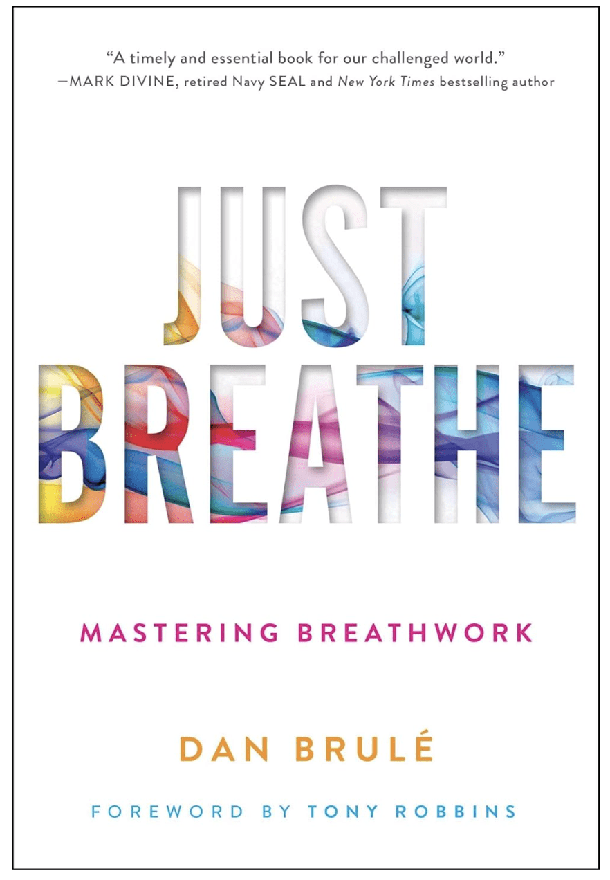 Just Breathe: Mastering Breathwork by Dan Brule (Author), Tony Robbins (Foreword)