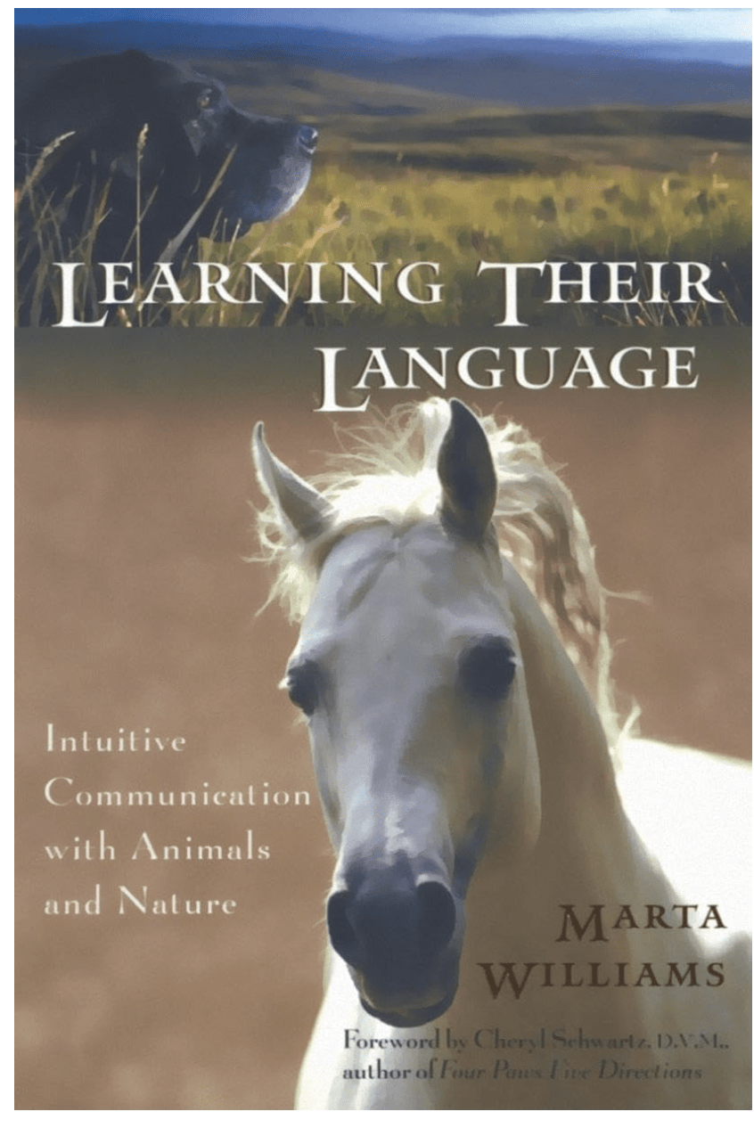 Learning Their Language: Intuitive Communication with Animals and Nature 7th Printing Edition by Marta Williams (Author), D.V.M. Cheryl Schwartz (Foreword)