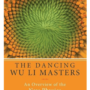 Dancing Wu Li Masters: An Enlightening Exploration of Quantum Physics, Eastern Philosophy, and the Interplay of Science and Spirituality by Gary Zukav