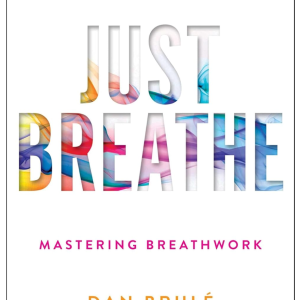 Just Breathe: Mastering Breathwork by Dan Brule (Author), Tony Robbins (Foreword)