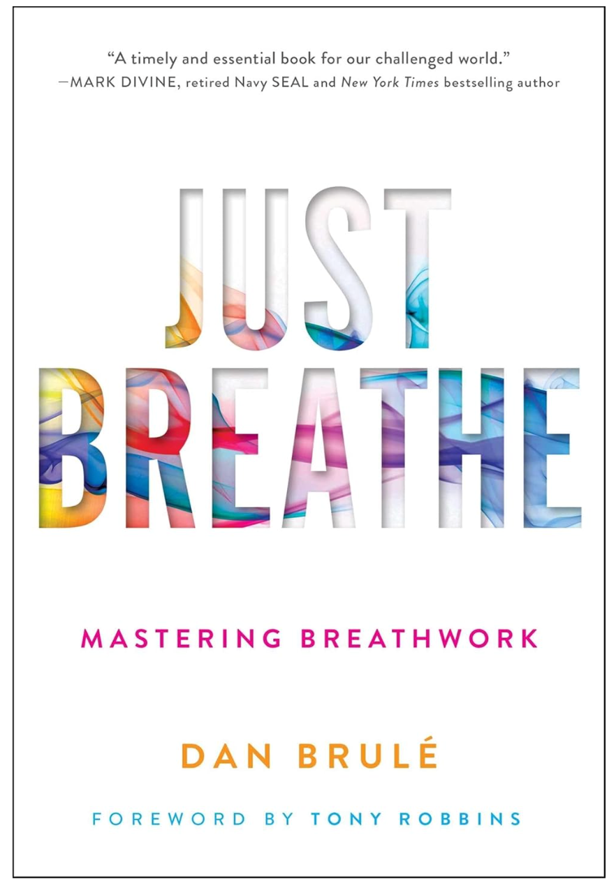 Just Breathe: Mastering Breathwork by Dan Brule (Author), Tony Robbins (Foreword)