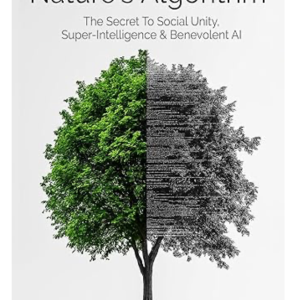Nature’s Algorithm: The Secret to Social Unity, Super-Intelligence & Benevolent AI Hardcover – October 10, 2024 by Brian S. Assam (Author)