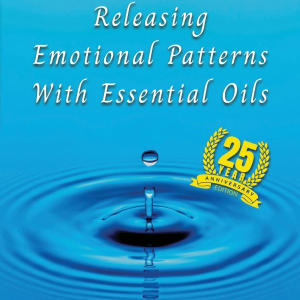 Releasing Emotional Patterns with Essential Oils by Carolyn L Mein