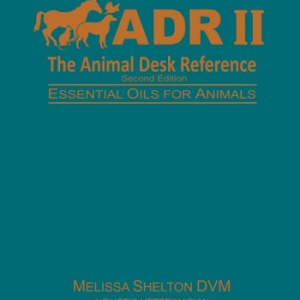The Animal Desk Reference II: Essential Oils for Animals by Melissa Shelton DVM