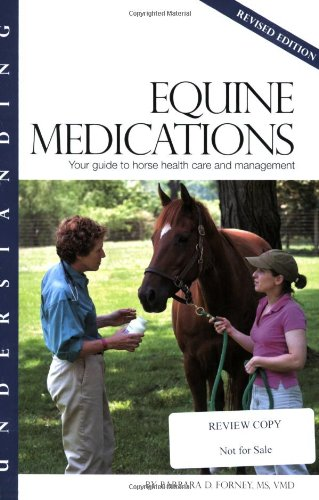 Understanding Equine Medications: Your Guide to Horse Health Care and Management Paperback – January 1, 2007 by Barbara D. Forney (Author)