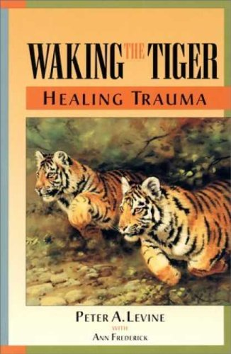 Waking the Tiger: Healing Trauma-by Peter A. Levine (Author), Ann Frederick (Author, Editor)