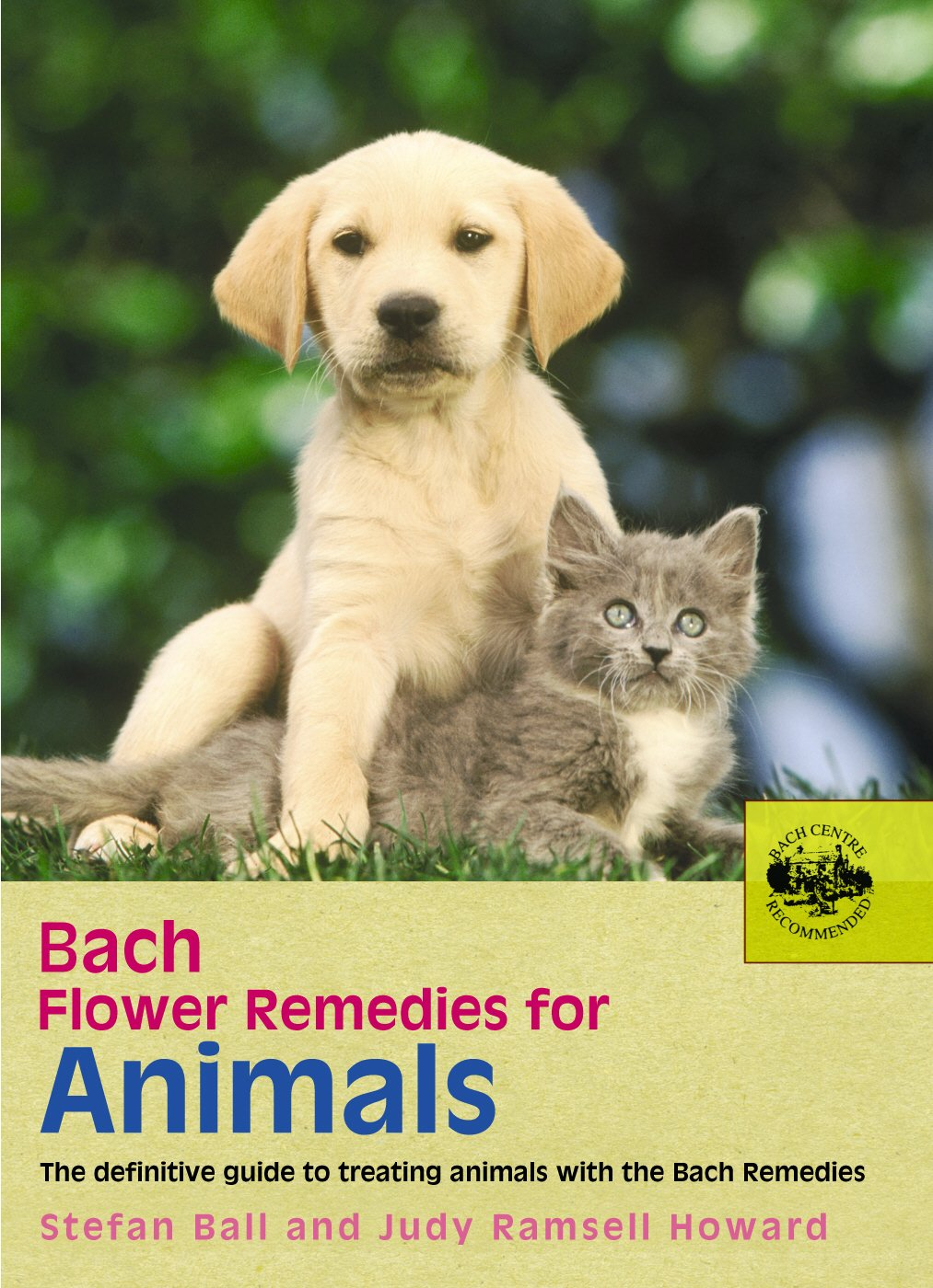 Bach Flower Remedies For Animals: The Definitive Guide to Treating Animals with the Bach Remedies- by Stefan Ball (Author), Judy Ramsell Howard (Author)